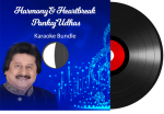 Harmony & Heartbreak Pankaj Udhas Karaoke Bundle - MP3 + VIDEO