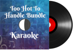 Too Hot To Handle Bundle Karaoke - MP3 + VIDEO