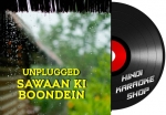 Unplugged Saawan Ki Boondein - MP3 + VIDEO