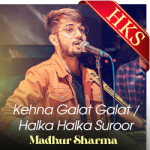 Kehna Galat Galat x Halka Halka Suroor - MP3