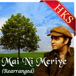 Mai Ni Meriye (Rearranged) - MP3 + VIDEO