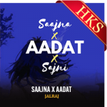 Saajna x Aadat (Rendition) - MP3 + VIDEO