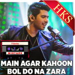 Main Agar Kahoon | Bol Do Na Zara - MP3 + VIDEO